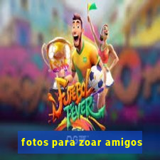 fotos para zoar amigos